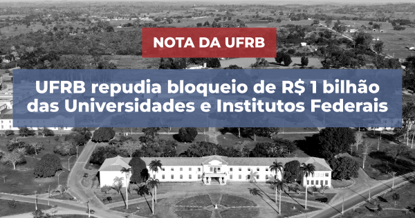 Nota da UFRB sobre novo bloqueio orçamentário nas Universidade Federais